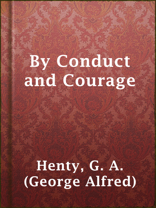 Title details for By Conduct and Courage by G. A. (George Alfred) Henty - Available